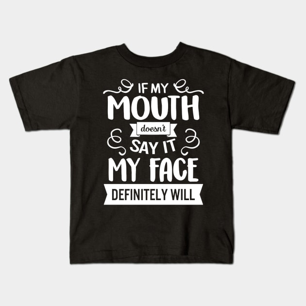 If My Mouth Doesn't Say It My Face Definitely Kids T-Shirt by eraillustrationart